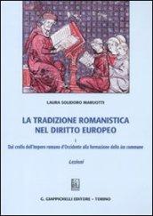 La tradizione romanistica nel diritto europeo. 1.Dal crollo dell'impero romano d'Occidente alla formazione dello ius commune. Lezioni