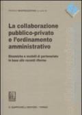 La collaborazione pubblico-privato e l'ordinamento amministrativo. Dinamiche e modelli di partenariato in base alle recenti riforme