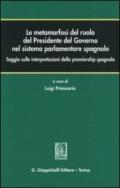 Le metamorfosi del ruolo del Presidente del Governo nel sistema parlamentare spagnolo. Saggio sulle interpretazioni della premiership spagnola