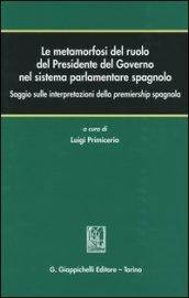 Le metamorfosi del ruolo del Presidente del Governo nel sistema parlamentare spagnolo. Saggio sulle interpretazioni della premiership spagnola