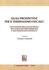 Quali prospettive per il federalismo fiscale? L'attuazione della legge delega tra analisi del procedimento e valutazione dei contenuti