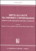 Diritto alla salute tra uniformità e differenziazione. Modelli di organizzazione sanitaria a confronto
