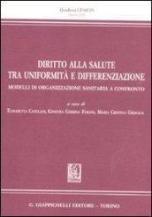 Diritto alla salute tra uniformità e differenziazione. Modelli di organizzazione sanitaria a confronto