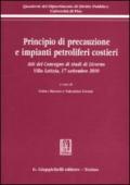 Principio di precauzione e impianti petroliferi costieri. Atti del Convegno di studi (Livorno, 17 settembre 2010)