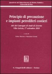 Principio di precauzione e impianti petroliferi costieri. Atti del Convegno di studi (Livorno, 17 settembre 2010)