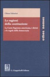 Le ragioni della costituzione. La Corte Suprema americana, i diritti e le regole della democrazia