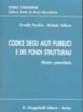 Codice degli aiuti pubblici e dei fondi strutturali. Norme comunitarie. Con CD-ROM