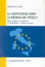 La Costituzione dopo la riforma del titolo V. Stato, regioni e autonomie fra Repubblica e Unione Europea