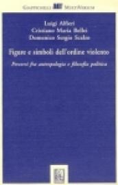 Figure e simboli dell'ordine violento. Percorsi fra antropologia e filosofia politica