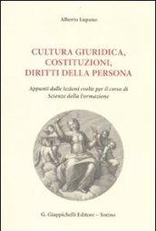 Cultura giuridica, costituzioni, diritti della persona. Appunti dalle lezioni svolte per il corso di scienze della formazione