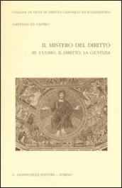 Il mistero del diritto. 3.L'uomo, il diritto, la giustizia