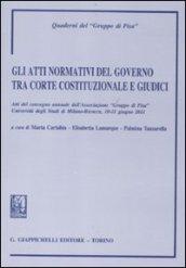 Gli atti normativi del governo tra Corte costituzionale e giudici. Atti del convegno annuale dell'Associazione 