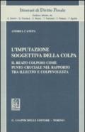 L'imputazione soggettiva della colpa. Il reato colposo come punto cruciale nel rapporto tra illecito e colpevolezza