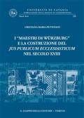 I «maestri di Wurzburg» e la costituzione del jus publicum ecclesiasticum nel secolo XVIII