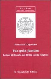 Jus quia justum. Lezioni di filosofia del diritto e della religione