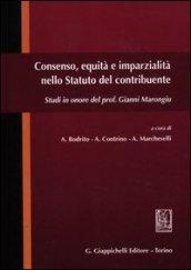 Consenso, equità e imparzialità nello Statuto del contribuente. Studi in onore del prof. Gianni Marongiu