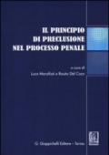 Il principio di preclusione nel processo penale. Atti del Convegno (Teramo, 16 giugno 2011)