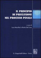 Il principio di preclusione nel processo penale. Atti del Convegno (Teramo, 16 giugno 2011)