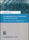 La legislazione per lo spettacolo e le attività musicali. Norme, contratti, diritti, obblighi, sanzioni