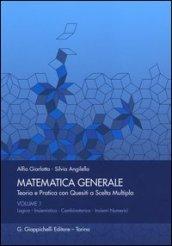 Matematica generale. Teoria e pratica con quesiti a scelta multipla. 1.Logica. Insiemistica. Combinatorica. Insiemi numerici