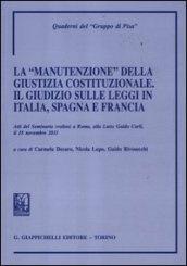 La «manutenzione» della giustizia costituzionale. Il giudizio sulle leggi in Italia, Spagna e Francia. Atti del seminario (Roma, 18 novembre 2011)