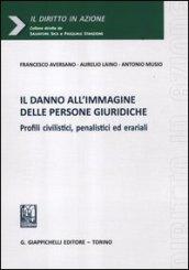 Il danno all'immagine delle persone giuridiche. Profili civilistici, penalistici ed erariali