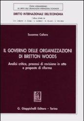 Il governo delle organizzazioni di Bretton Woods. Analisi critica, processi di revisione in atto e proposte di riforma