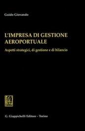 L'impresa di gestione aeroportuale. Aspetti strategici, di gestione e di bilancio