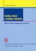 Global peace e guerre d'Oriente. Balcani, Medio Oriente, Asia centrale
