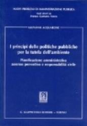 I principi delle politiche pubbliche per la tutela dell'ambiente. Pianificazione amministrativa, assenso preventivo e responsabilità civile