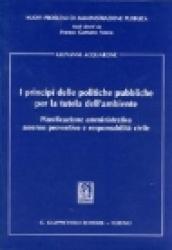 I principi delle politiche pubbliche per la tutela dell'ambiente. Pianificazione amministrativa, assenso preventivo e responsabilità civile