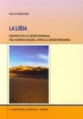 La Libia. Geopolitica e geoeconomia tra mondo arabo, Africa e Mediterraneo