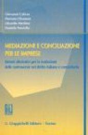 Mediazione e conciliazione per le imprese. Sistemi alternativi per la risoluzione delle controversie nel diritto italiano e comunitario