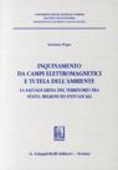 Inquinamento da campi elettromagnetici e tutela dell'ambiente. La salvaguardia del territorio fra Stato, regioni ed enti locali