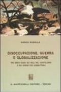 Disoccupazione, guerra e globalizzazione. Tre brevi saggi sui mali del capitalismo e sui rimedi per combatterli