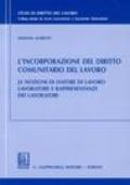 L'incorporazione del diritto comunitario del lavoro. Le nozioni di datore di lavoro. Lavoratore e rappresentanze dei lavoratori