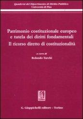 Patrimonio costituzionale europeo e tutela dei diritti fondamentali. Il ricorso diretto di costituzionalità. Atti del Convegno (Pisa, 19-20 settembre 2008)