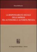 La responsabilità sociale delle imprese fra autonomia e autorità privata