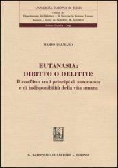 Eutanasia: diritto o delitto? Il conflitto tra i principi di autonomia e di indisponibilità della vita umana