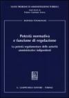Potestà normativa e funzione di regolazione. La potestà regolamentare delle autorità amministrative indipendenti