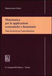 Matematica per le applicazioni economiche e finanziarie. Temi ed esercizi per l'autovalutazione