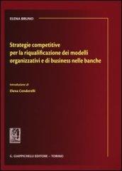 Strategie competitive per la riqualificazione dei modelli organizzativi e di business nelle banche