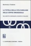 La tutela della vita familiare delle coppie omosessuali. Nel diritto comparato, europeo e italiano