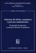 Violazioni del diritto comunitario e processo amministrativo. Dal principio di supremazia ai principi di effettività ed equivalenza