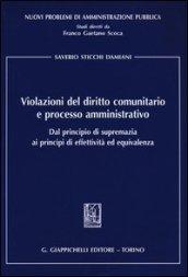 Violazioni del diritto comunitario e processo amministrativo. Dal principio di supremazia ai principi di effettività ed equivalenza