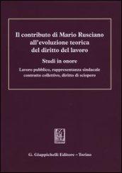 Il contributo di Mario Rusciano all'evoluzione teorica del diritto del lavoro. Studi in onore. Lavoro pubblico, rappresentanza sindacale, contratto collettivo.