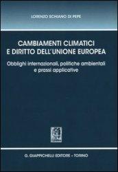Cambiamenti climatici e diritto dell'unione Europea. Obblighi internazionali, politiche ambientali e prassi applicative