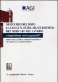 Nuove regole dopo la legge n. 92 del 2012 di riforma del mercato del lavoro. Competizione versus garanzie? Diritto del lavoro e crescita economica...