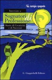 Interviste a sognatori di professioni. Storie di creatività e di successi