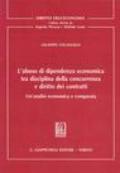 L'abuso di dipendenza economica tra disciplina della concorrenza e diritto dei contratti. Un'analisi economica e comparata